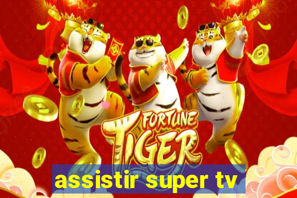 assistir super tv